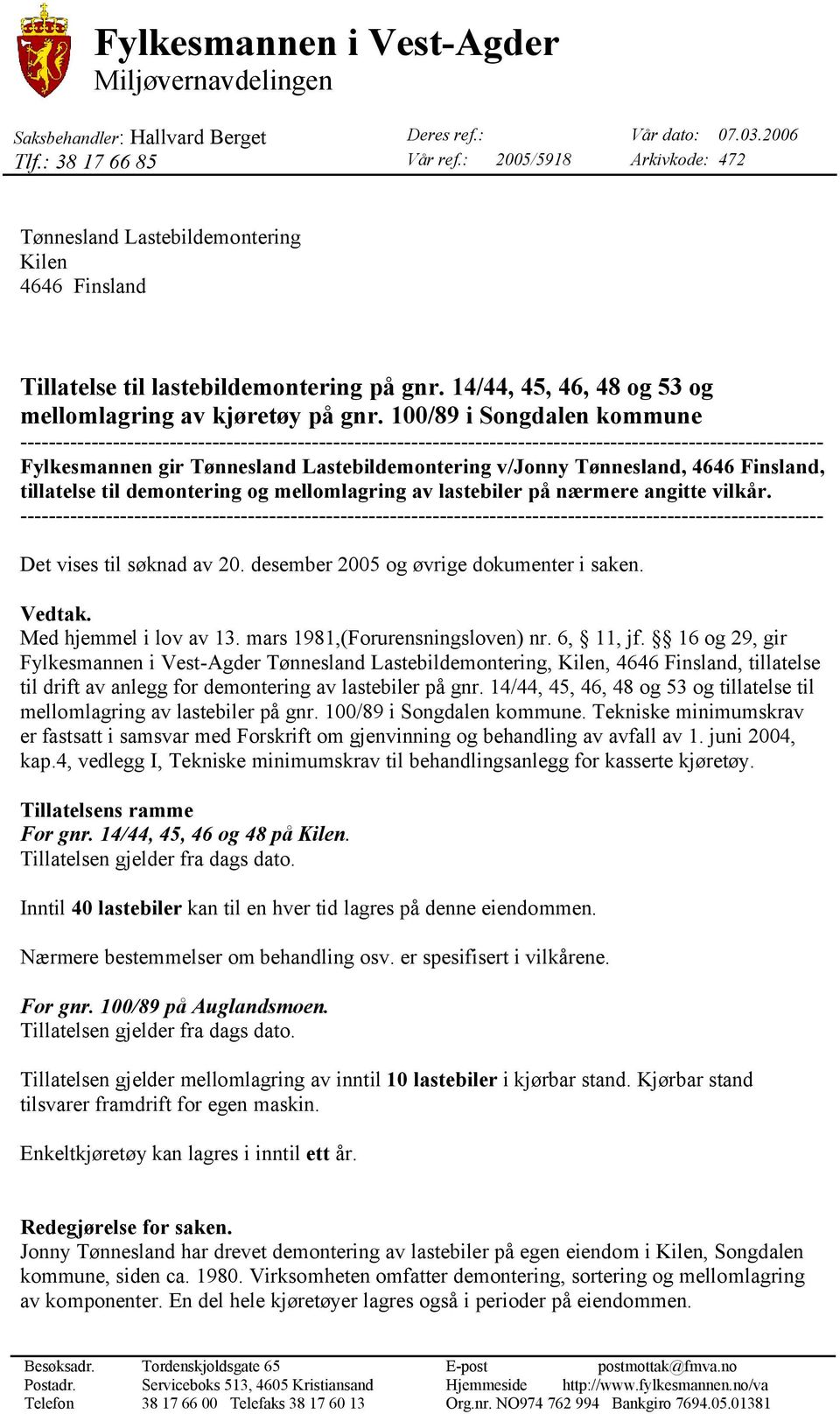 100/89 i Songdalen kommune ----------------------------------------------------------------------------------------------------------------- Fylkesmannen gir Tønnesland Lastebildemontering v/jonny