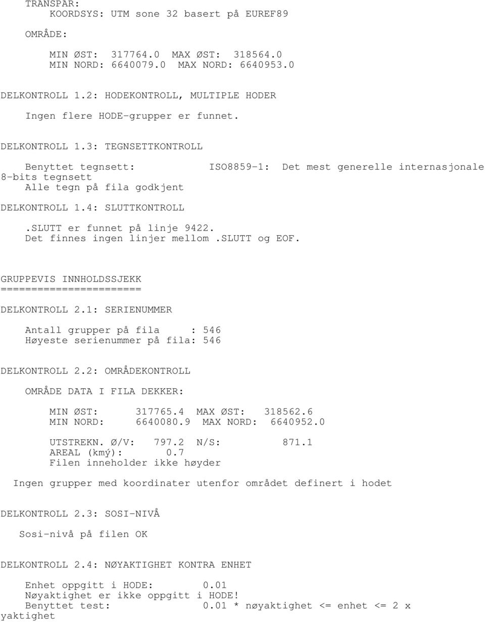 3: TEGNSETTKONTROLL Benyttet tegnsett: ISO8859-1: Det mest generelle internasjonale 8-bits tegnsett Alle tegn på fila godkjent DELKONTROLL 1.4: SLUTTKONTROLL.SLUTT er funnet på linje 9422.