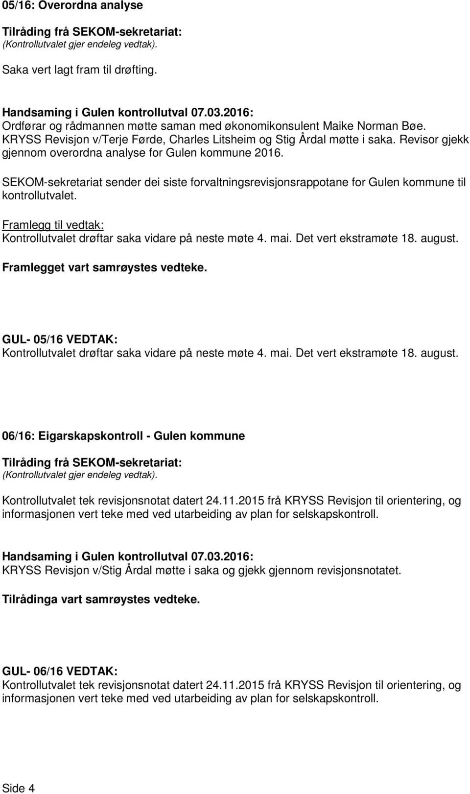 SEKOM-sekretariat sender dei siste forvaltningsrevisjonsrappotane for Gulen kommune til kontrollutvalet. Framlegg til vedtak: Kontrollutvalet drøftar saka vidare på neste møte 4. mai.