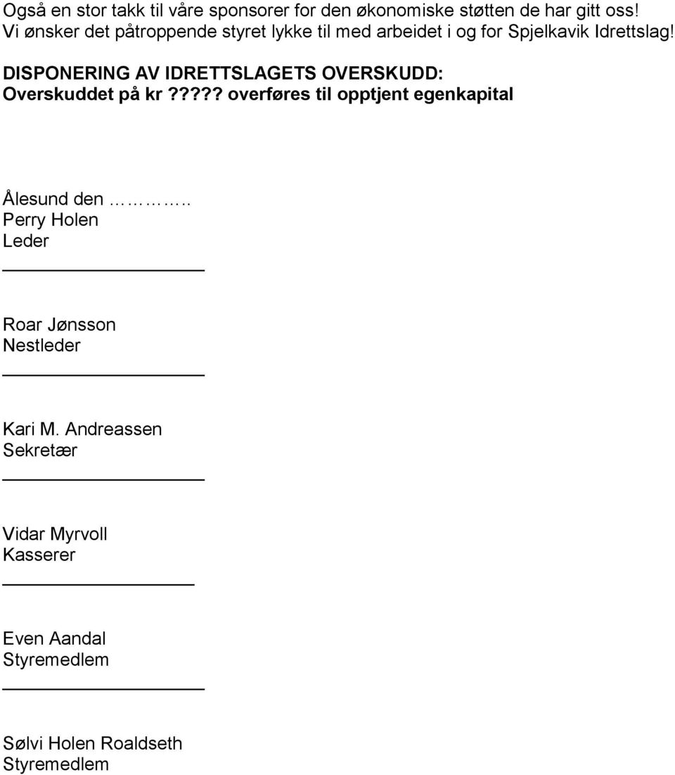 DISPONERING AV IDRETTSLAGETS OVERSKUDD: Overskuddet på kr?