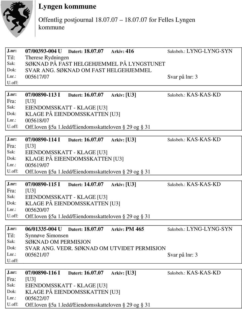 : 005619/07 J.nr: 07/00890-115 I Datert: 14.07.07 Arkiv: [U3] Saksbeh.: KAS-KAS-KD Lnr.: 005620/07 J.nr: 06/01335-004 U Datert: 18.07.07 Arkiv: PM 465 Saksbeh.