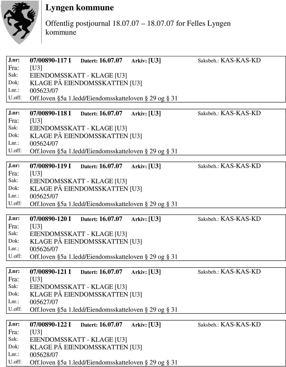 nr: 07/00890-121 I Datert: 16.07.07 Arkiv: [U3] Saksbeh.: KAS-KAS-KD Lnr.: 005627/07 J.nr: 07/00890-122 I Datert: 16.07.07 Arkiv: [U3] Saksbeh.: KAS-KAS-KD Lnr.: 005628/07