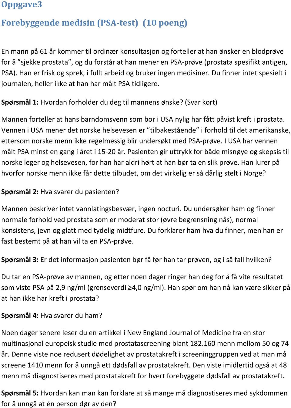 Spørsmål 1: Hvordan forholder du deg til mannens ønske? (Svar kort) Mannen forteller at hans barndomsvenn som bor i USA nylig har fått påvist kreft i prostata.