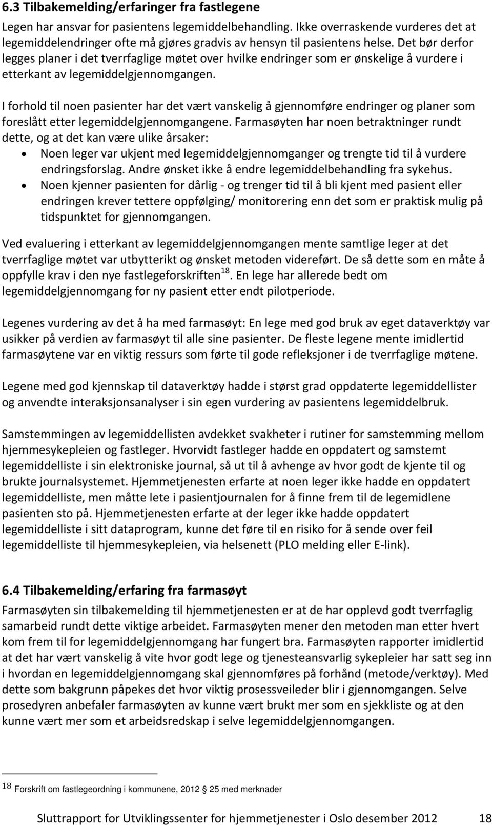 Det bør derfor legges planer i det tverrfaglige møtet over hvilke endringer som er ønskelige å vurdere i etterkant av legemiddelgjennomgangen.