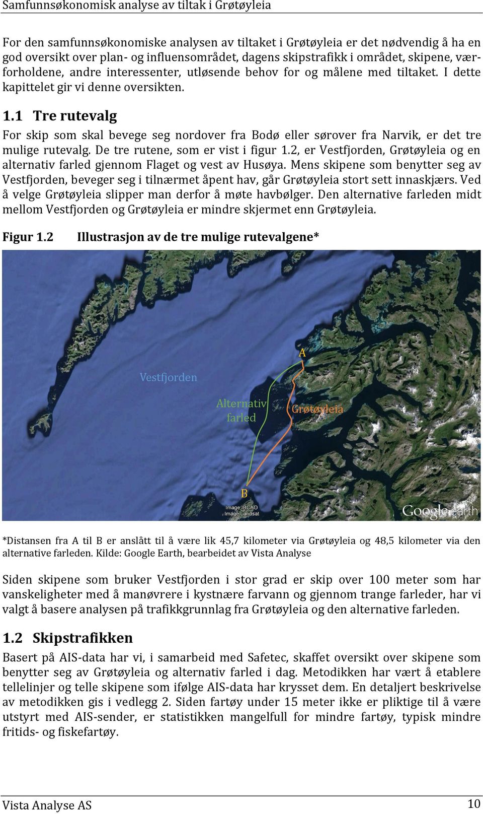 1 Tre rutevalg For skip som skal bevege seg nordover fra Bodø eller sørover fra Narvik, er det tre mulige rutevalg. De tre rutene, som er vist i figur 1.