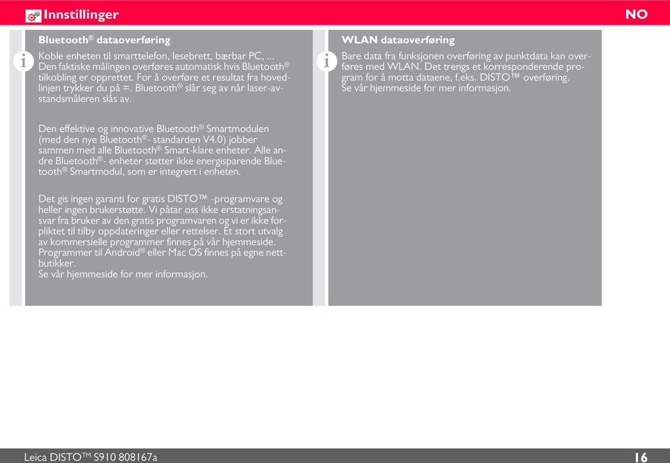 WLAN dataoverførng Bare data fra funksjonen overførng av punktdata kan overføres med WLAN. Det trengs et korresponderende program for å motta dataene, f.eks. DISTO overførng.