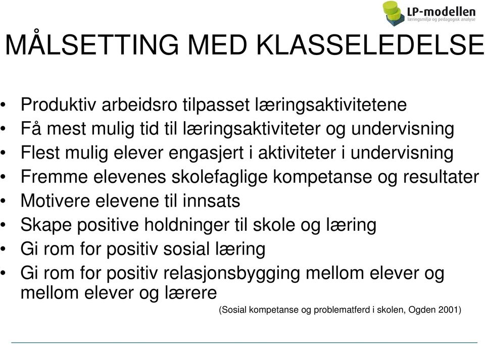 resultater Motivere elevene til innsats Skape positive holdninger til skole og læring Gi rom for positiv sosial læring Gi