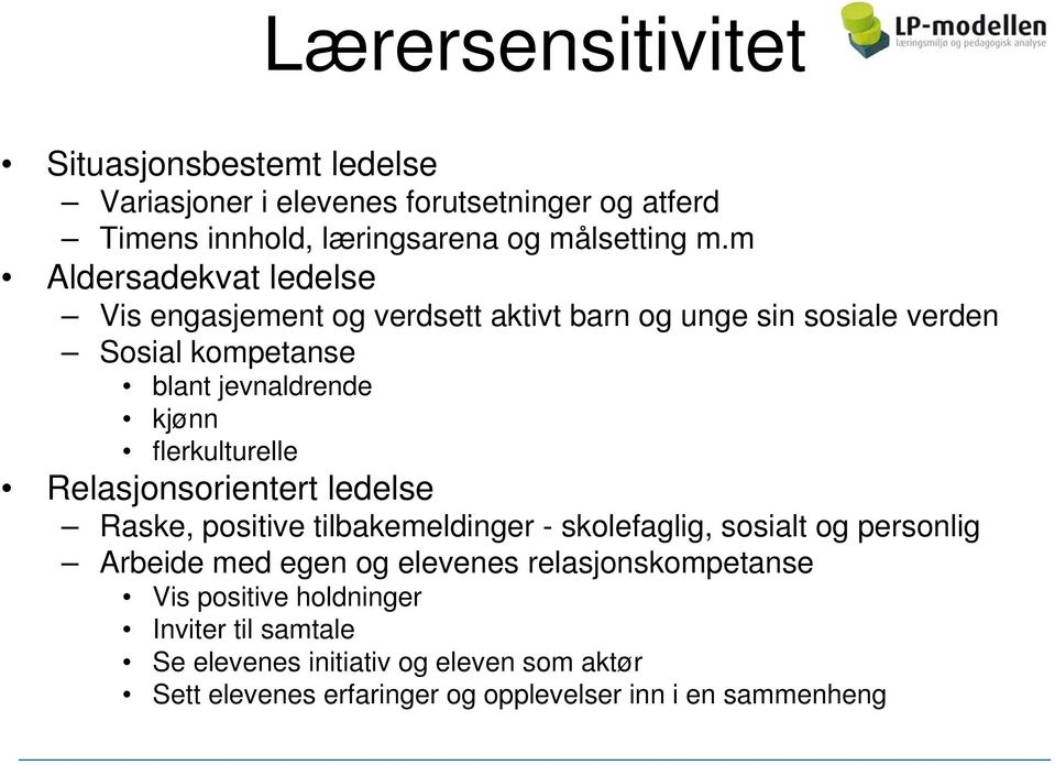 flerkulturelle Relasjonsorientert ledelse Raske, positive tilbakemeldinger - skolefaglig, sosialt og personlig Arbeide med egen og elevenes