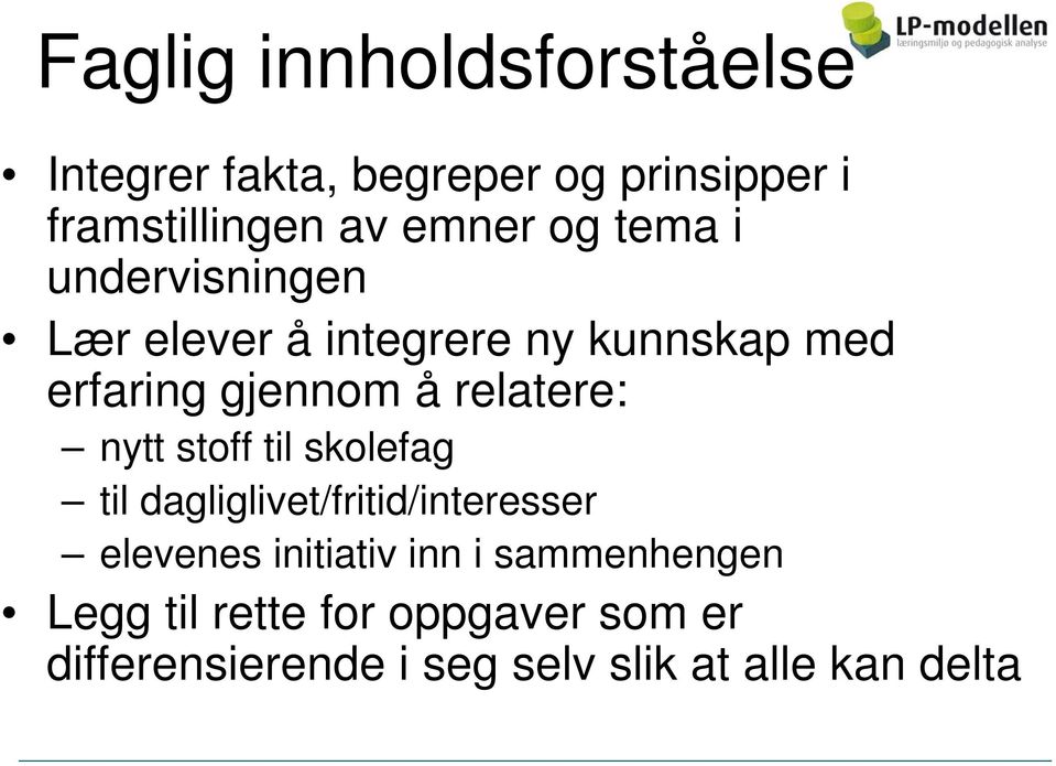 relatere: nytt stoff til skolefag til dagliglivet/fritid/interesser elevenes initiativ inn