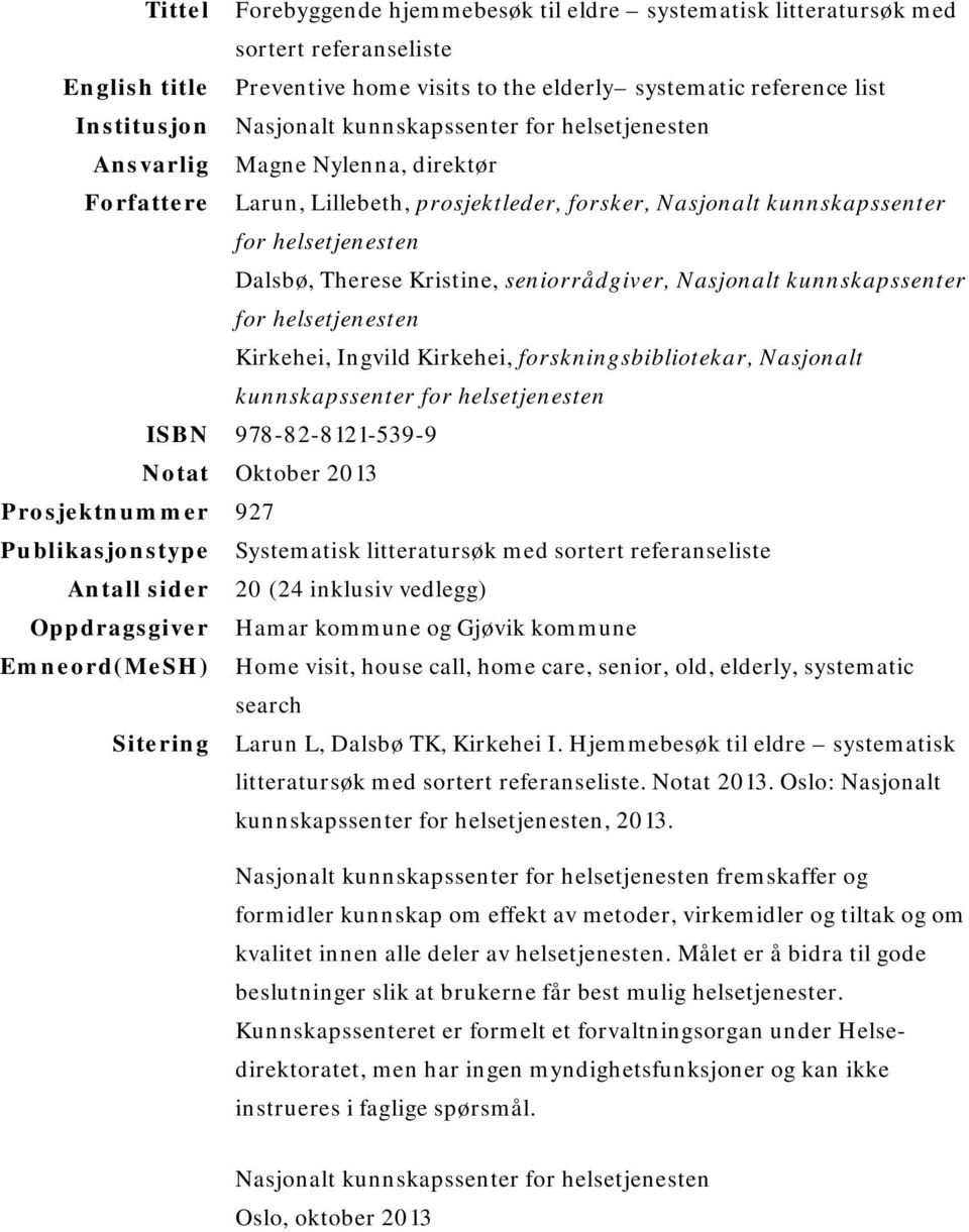 seniorrådgiver, Nasjonalt kunnskapssenter for helsetjenesten Kirkehei, Ingvild Kirkehei, forskningsbibliotekar, Nasjonalt kunnskapssenter for helsetjenesten ISBN 978-82-8121-539-9 Notat Oktober 2013