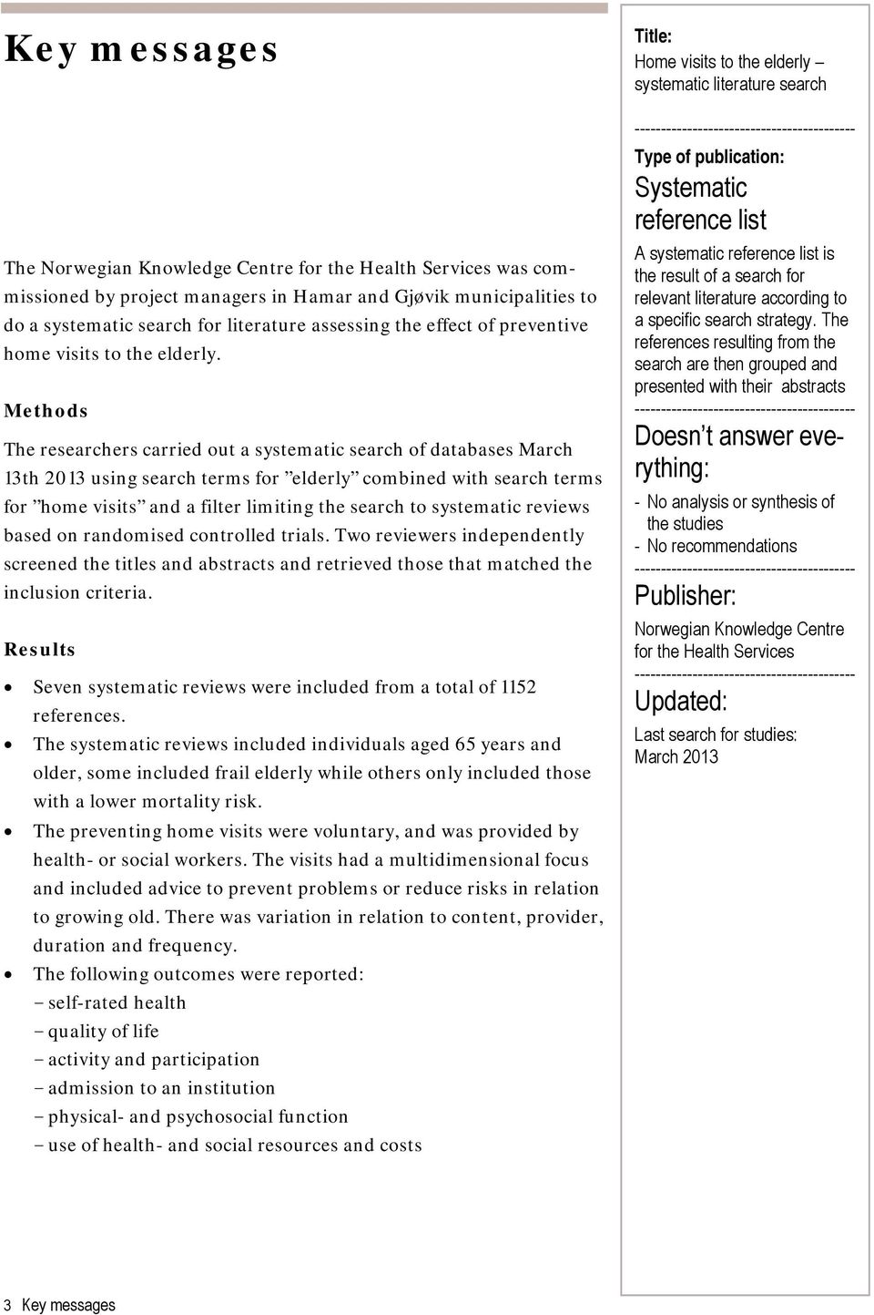 Methods The researchers carried out a systematic search of databases March 13th 2013 using search terms for elderly combined with search terms for home visits and a filter limiting the search to