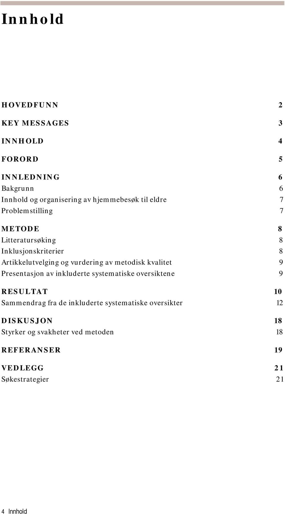 metodisk kvalitet 9 Presentasjon av inkluderte systematiske oversiktene 9 RESULTAT 10 Sammendrag fra de inkluderte