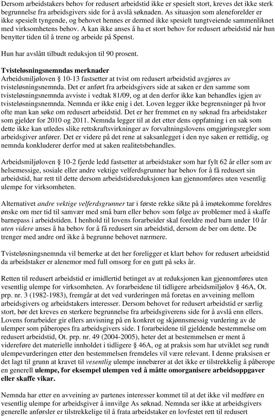 A kan ikke anses å ha et stort behov for redusert arbeidstid når hun benytter tiden til å trene og arbeide på Spenst. Hun har avslått tilbudt reduksjon til 90 prosent.