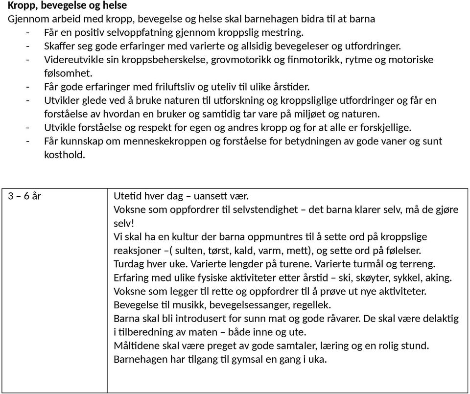 - Får gode erfaringer med frilufsliv og uteliv til ulike årstider.