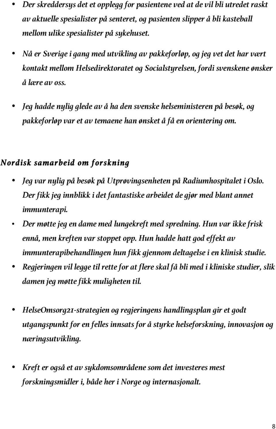 Jeg hadde nylig glede av å ha den svenske helseministeren på besøk, og pakkeforløp var et av temaene han ønsket å få en orientering om.