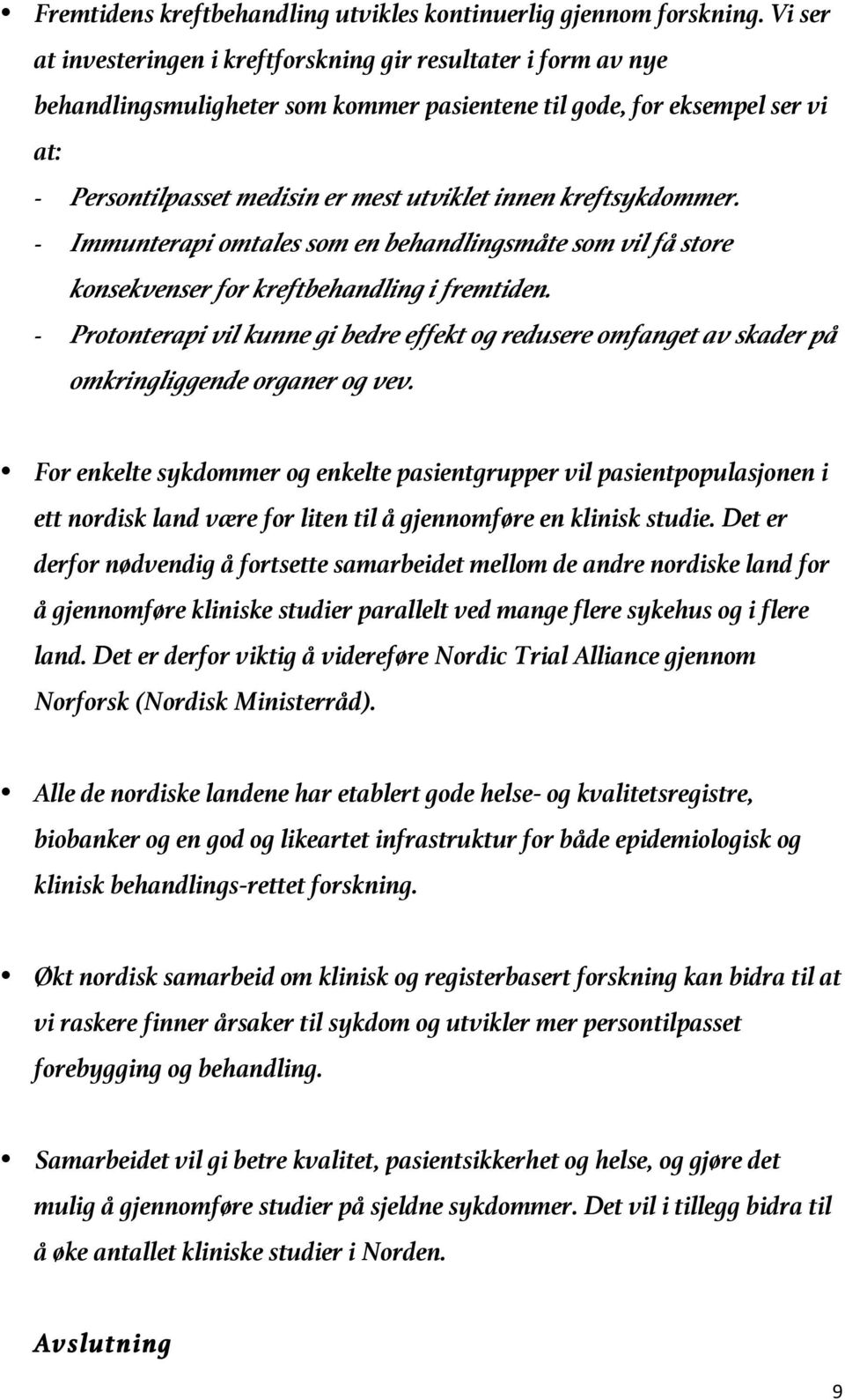 kreftsykdommer. Immunterapi omtales som en behandlingsmåte som vil få store konsekvenser for kreftbehandling i fremtiden.