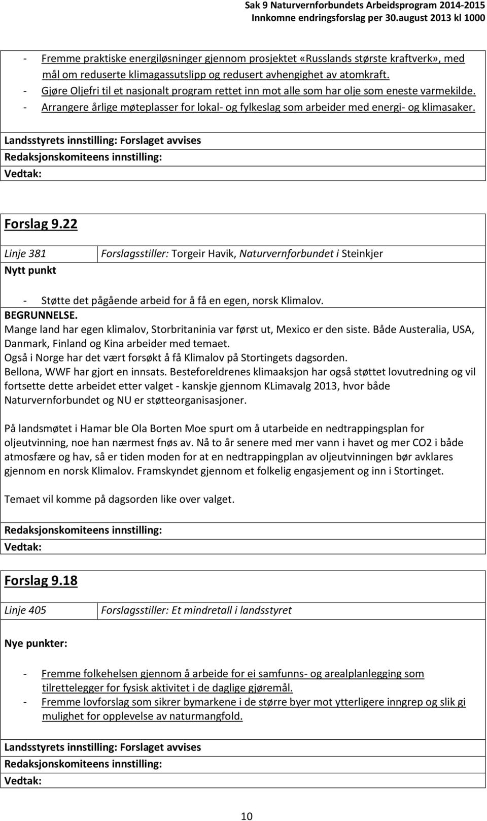 Forslag 9.22 Linje 381 Nytt punkt Forslagsstiller: Torgeir Havik, Naturvernforbundet i Steinkjer - Støtte det pågående arbeid for å få en egen, norsk Klimalov. BEGRUNNELSE.
