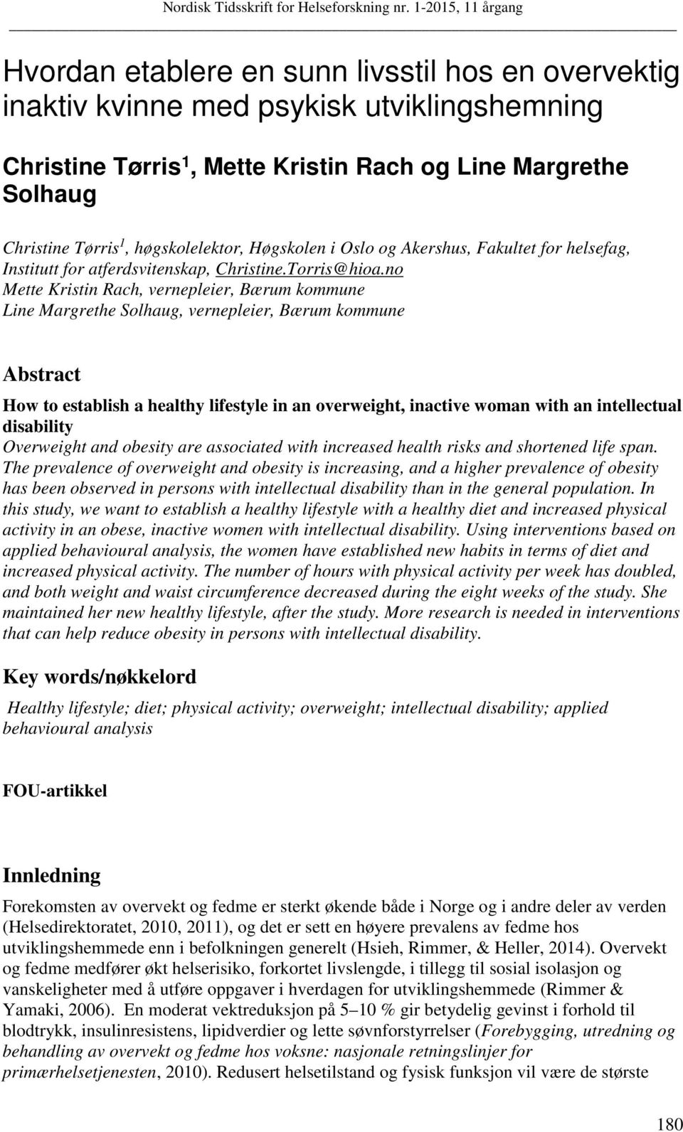no Mette Kristin Rach, vernepleier, Bærum kommune Line Margrethe Solhaug, vernepleier, Bærum kommune Abstract How to establish a healthy lifestyle in an overweight, inactive woman with an