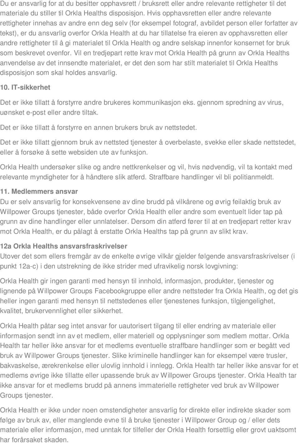 tillatelse fra eieren av opphavsretten eller andre rettigheter til å gi materialet til Orkla Health og andre selskap innenfor konsernet for bruk som beskrevet ovenfor.