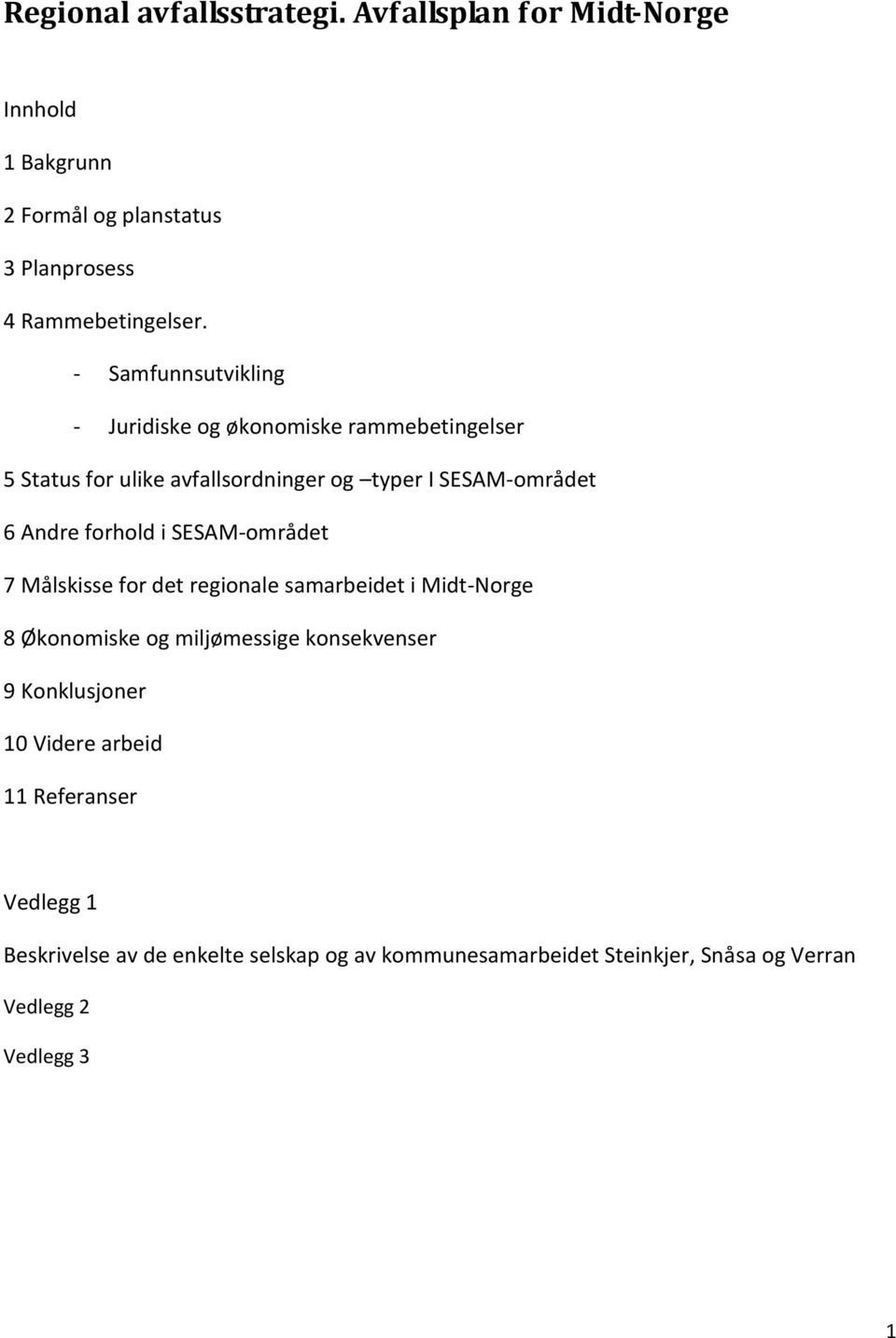 forhold i SESAM-området 7 Målskisse for det regionale samarbeidet i Midt-Norge 8 Økonomiske og miljømessige konsekvenser 9 Konklusjoner