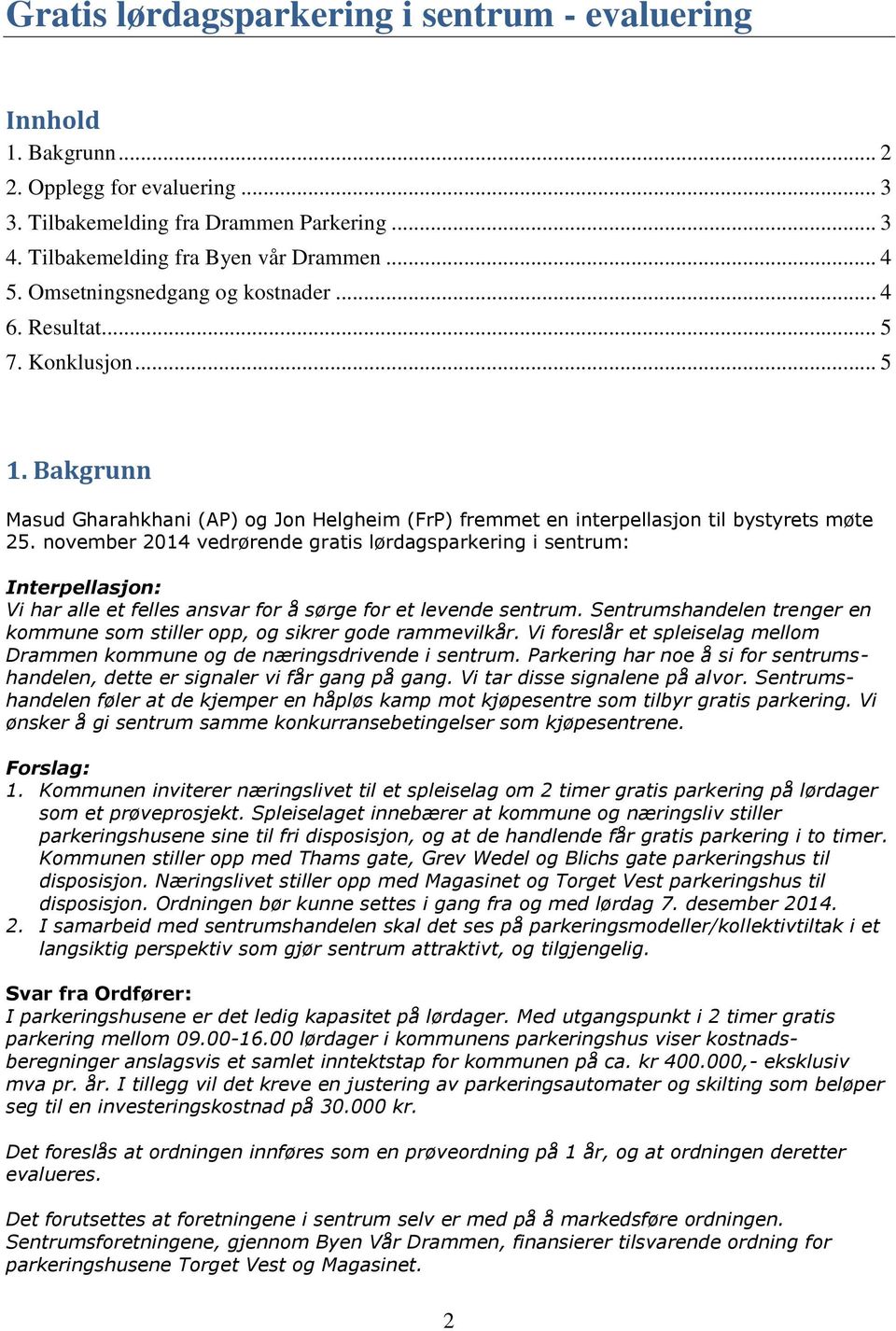 november 2014 vedrørende gratis lørdagsparkering i sentrum: Interpellasjon: Vi har alle et felles ansvar for å sørge for et levende sentrum.