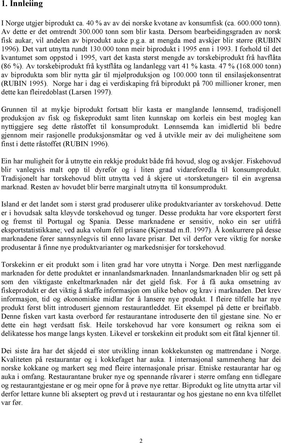 000 tonn meir biprodukt i 1995 enn i 1993. I forhold til det kvantumet som oppstod i 1995, vart det kasta størst mengde av torskebiprodukt frå havflåta (86 %).