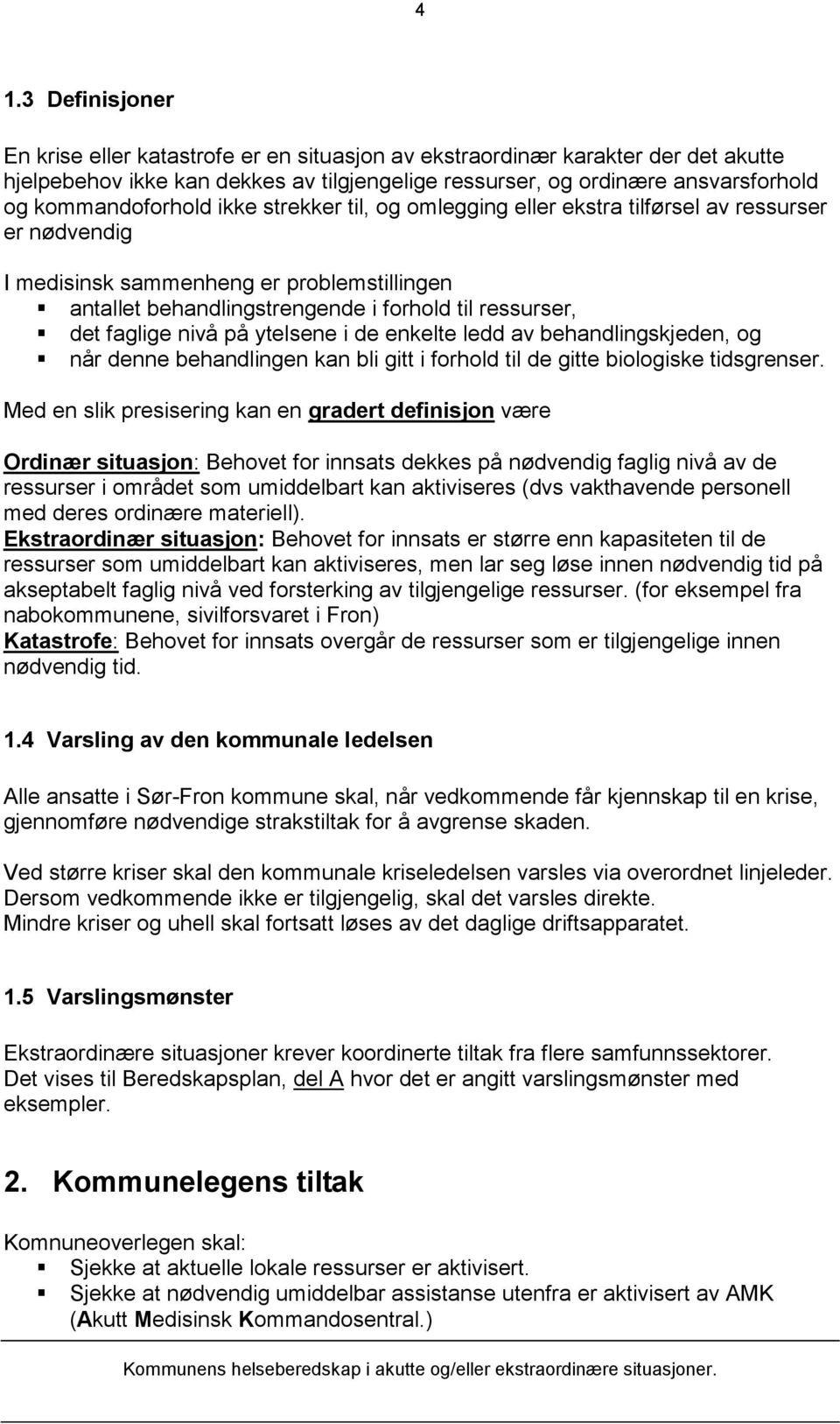 faglige nivå på ytelsene i de enkelte ledd av behandlingskjeden, og når denne behandlingen kan bli gitt i forhold til de gitte biologiske tidsgrenser.