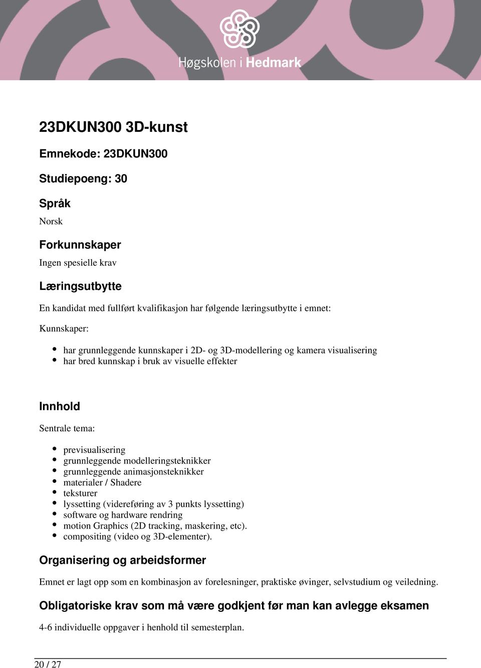 modelleringsteknikker grunnleggende animasjonsteknikker materialer / Shadere teksturer lyssetting (videreføring av 3 punkts lyssetting) software og hardware rendring motion Graphics (2D tracking,