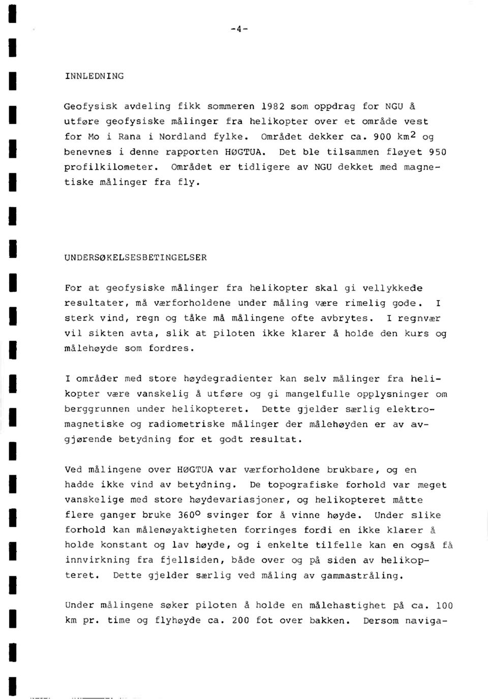 UNDERSØKELSESBETINGELSER For at geofysiske målinger fra helikopter skal gi vellykkede resultater, må værforholdene under måling være rimelig gode.