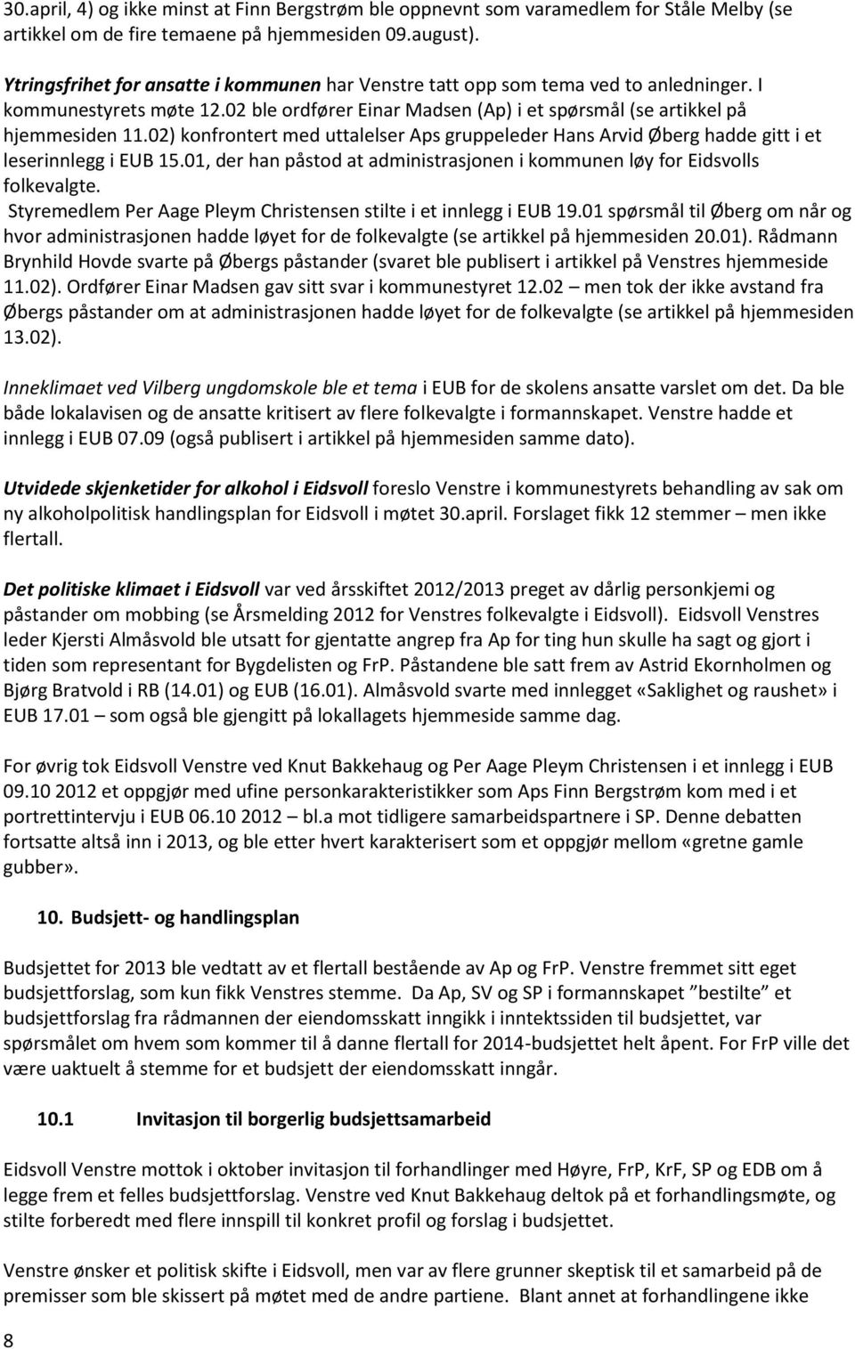 02) konfrontert med uttalelser Aps gruppeleder Hans Arvid Øberg hadde gitt i et leserinnlegg i EUB 15.01, der han påstod at administrasjonen i kommunen løy for Eidsvolls folkevalgte.
