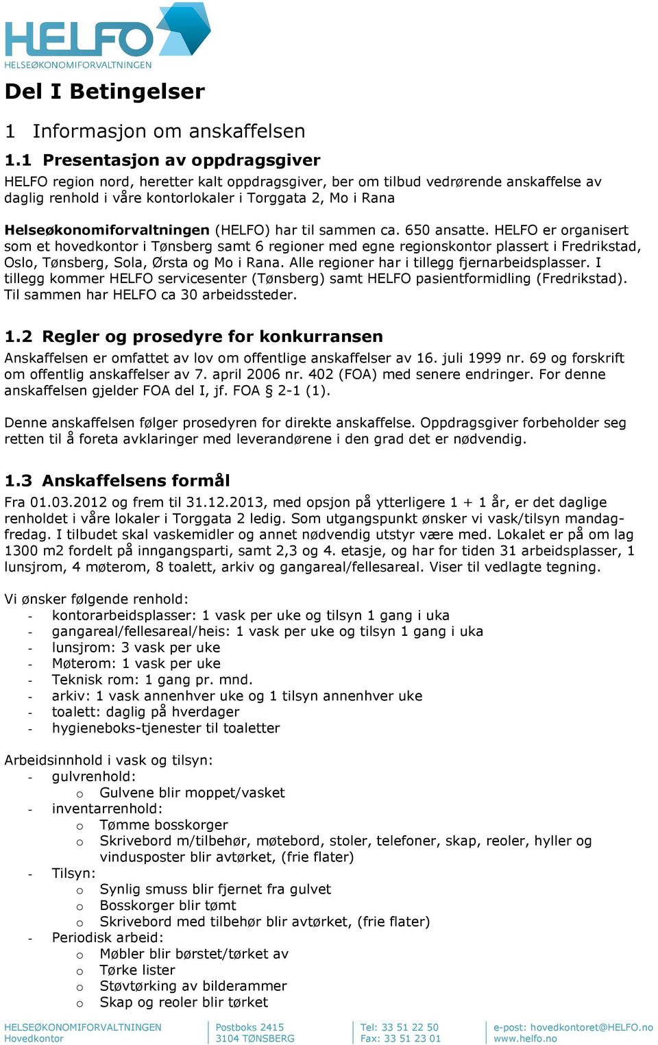 Helseøkonomiforvaltningen (HELFO) har til sammen ca. 650 ansatte.