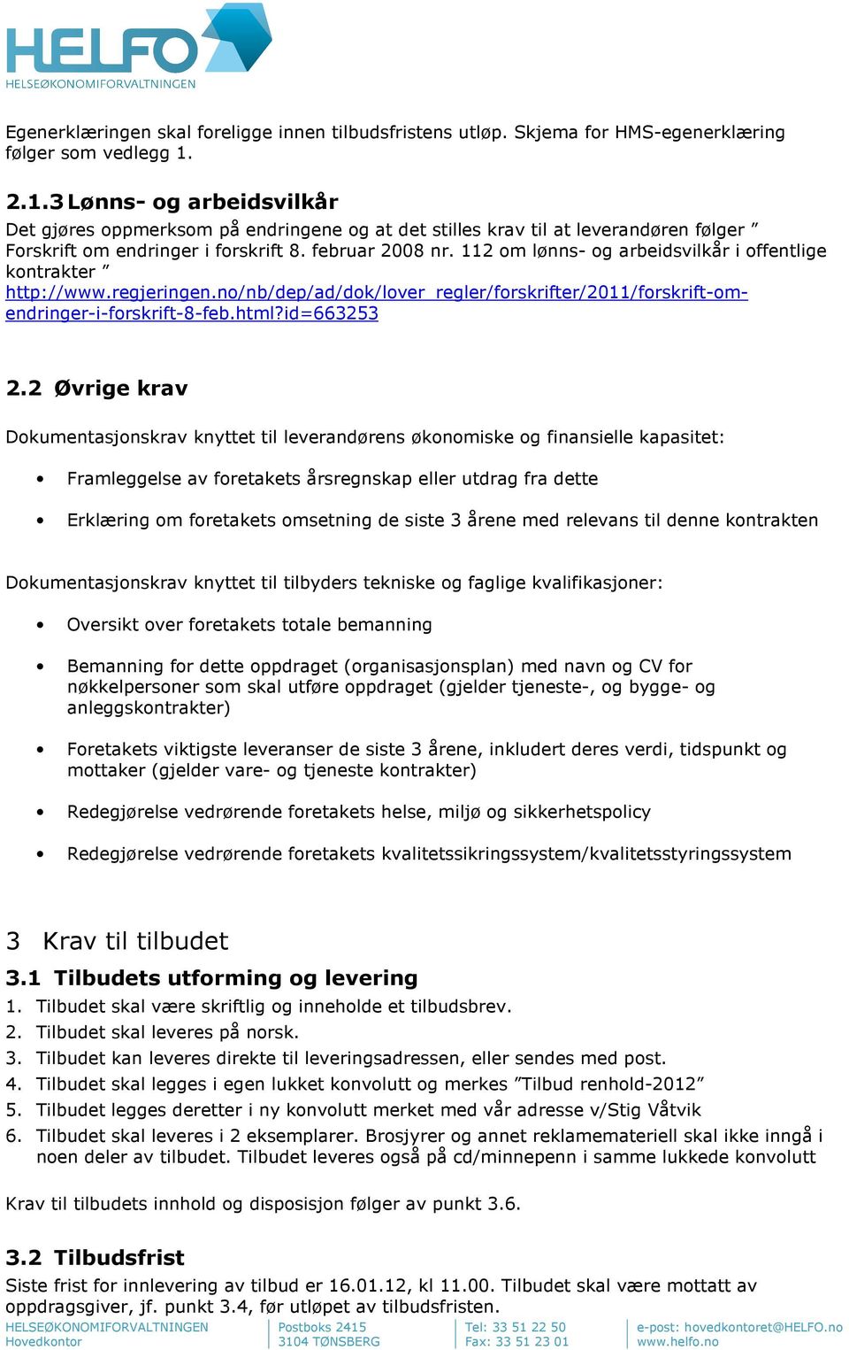 112 om lønns- og arbeidsvilkår i offentlige kontrakter http://www.regjeringen.no/nb/dep/ad/dok/lover_regler/forskrifter/2011/forskrift-omendringer-i-forskrift-8-feb.html?id=663253 2.