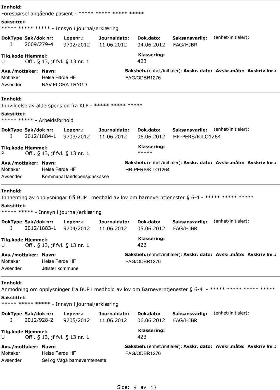 landspensjonskasse nnhold: nnhenting av opplysningar frå B i medhald av lov om barneverntjenester 6-4 - ***** ***** ***** ***** ***** - nnsyn i journal/erklæring 2012/1883-1 9704/2012 05.