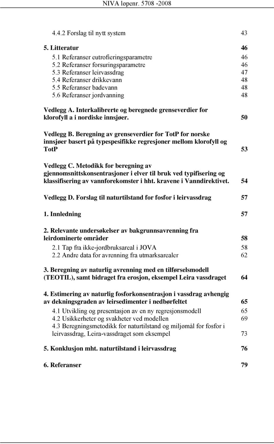 Beregning av grenseverdier for TotP for norske innsjøer basert på typespesifikke regresjoner mellom klorofyll og TotP 53 Vedlegg C.