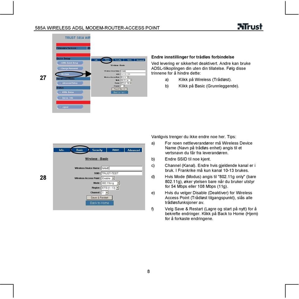 Tips: a) For noen nettleverandører må Wireless Device Name (Navn på trådløs enhet) angis til et vertsnavn du får fra leverandøren. b) Endre SSID til noe kjent. c) hannel (Kanal).