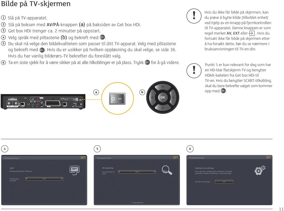 Hvis du er usikker på hvilken oppløsning du skal velge, se side 36. Hvis du har vanlig bilderørs-tv bekrefter du foreslått valg.