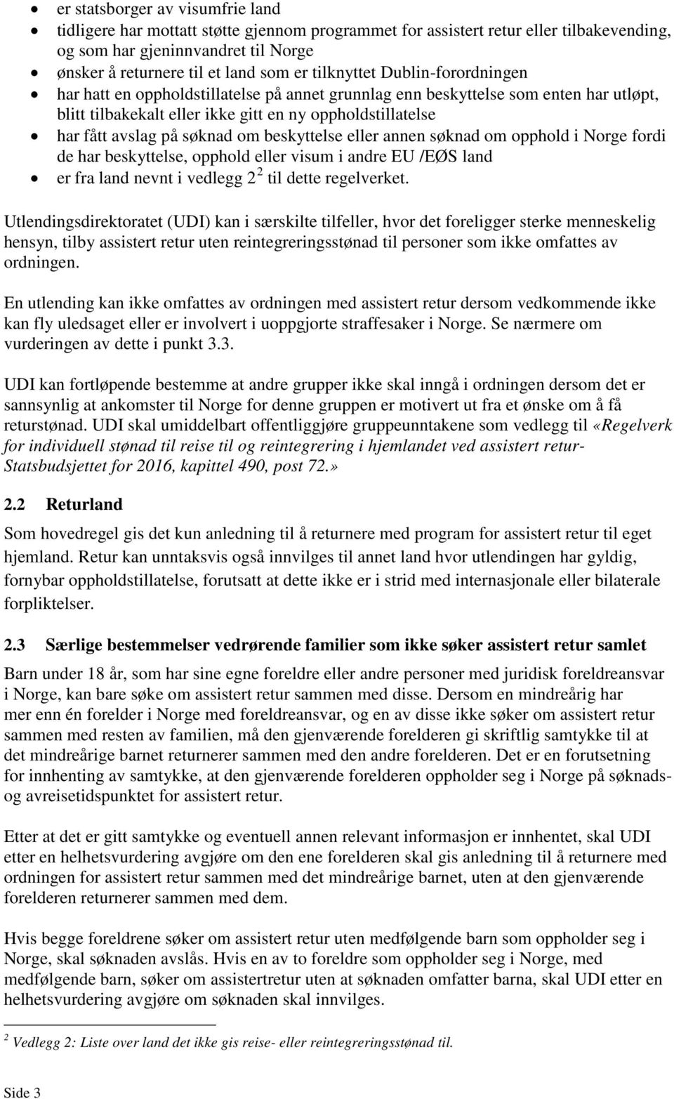 søknad om beskyttelse eller annen søknad om opphold i Norge fordi de har beskyttelse, opphold eller visum i andre EU /EØS land er fra land nevnt i vedlegg 2 2 til dette regelverket.