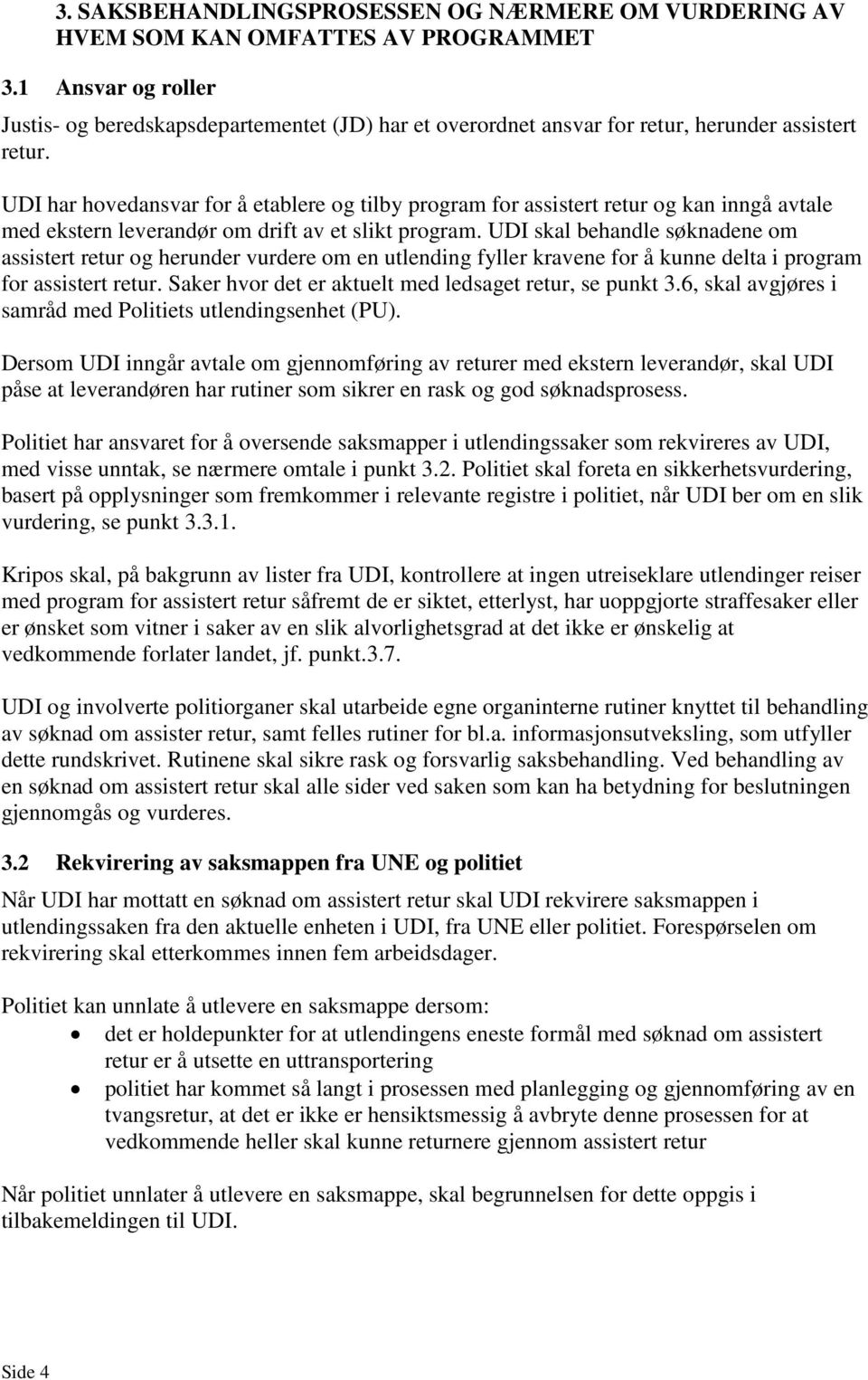 UDI har hovedansvar for å etablere og tilby program for assistert retur og kan inngå avtale med ekstern leverandør om drift av et slikt program.