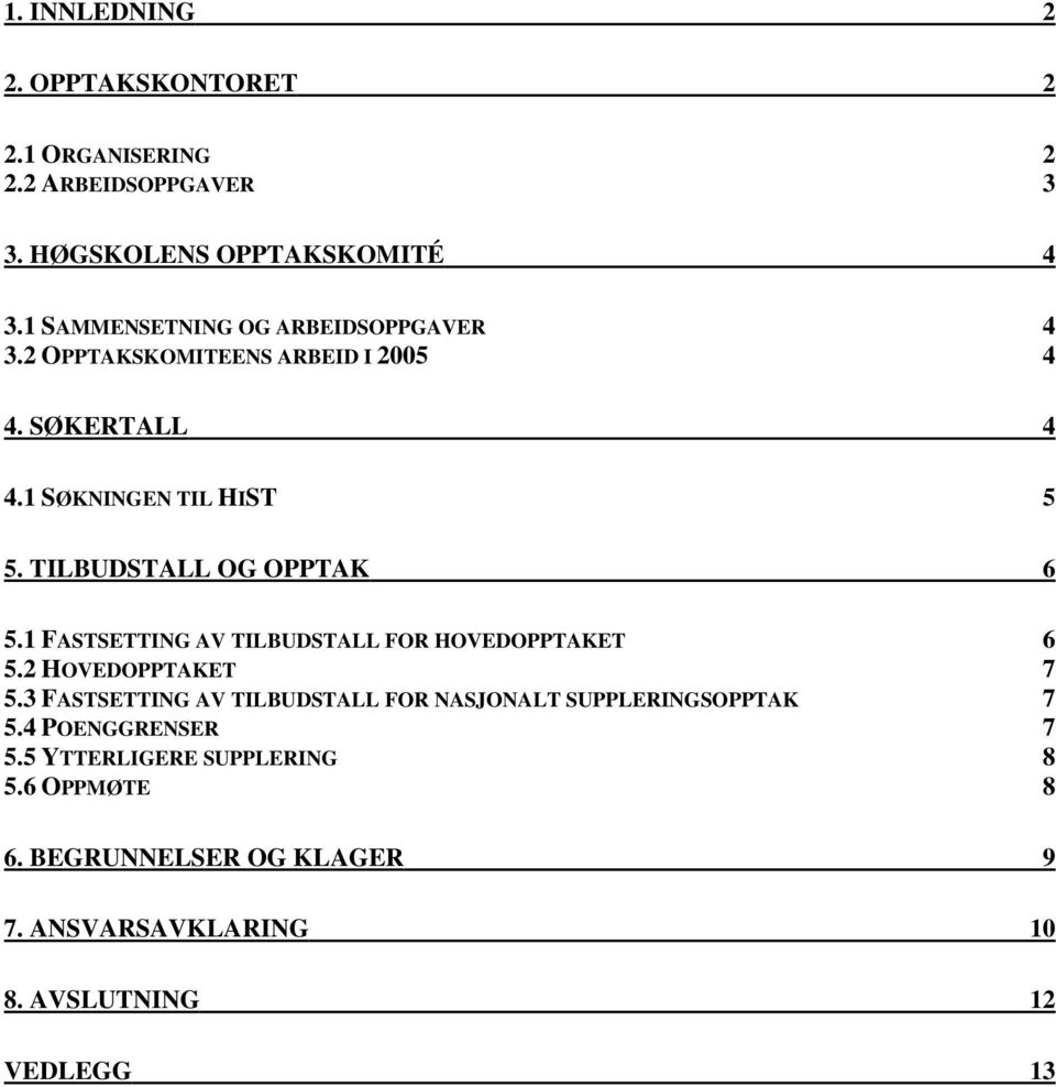 TILBUDSTALL OG OPPTAK 6 5.1 FASTSETTING AV TILBUDSTALL FOR HOVEDOPPTAKET 6 5.2 HOVEDOPPTAKET 7 5.