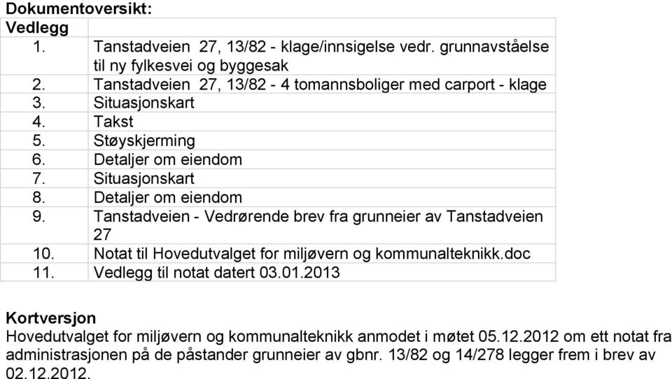 Detaljer om eiendom 9. Tanstadveien - Vedrørende brev fra grunneier av Tanstadveien 27 10. Notat til Hovedutvalget for miljøvern og kommunalteknikk.doc 11.