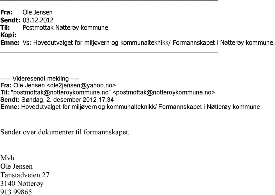 kommune. ----- Videresendt melding ---Fra: Ole Jensen <ole2jensen@yahoo.no> Til: "postmottak@notteroykommune.