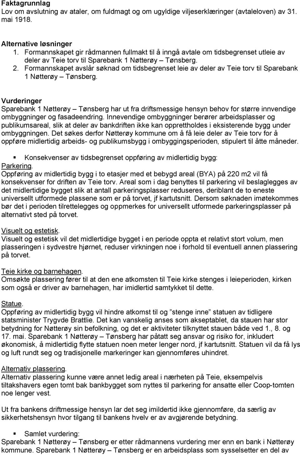 Formannskapet avslår søknad om tidsbegrenset leie av deler av Teie torv til Sparebank 1 Nøtterøy Tønsberg.