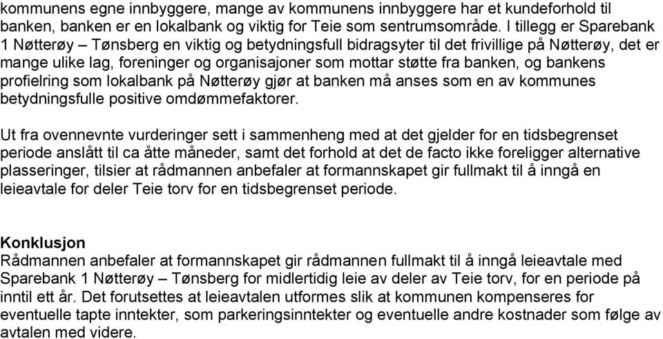bankens profielring som lokalbank på Nøtterøy gjør at banken må anses som en av kommunes betydningsfulle positive omdømmefaktorer.