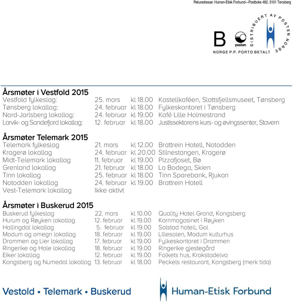 00 Justissektorens kurs- og øvingssenter, Stavern Årsmøter Telemark 2015 Telemark fylkeslag 21. mars kl 12.00 Brattrein Hotell, Notodden Kragerø lokallag 24. februar kl 20.