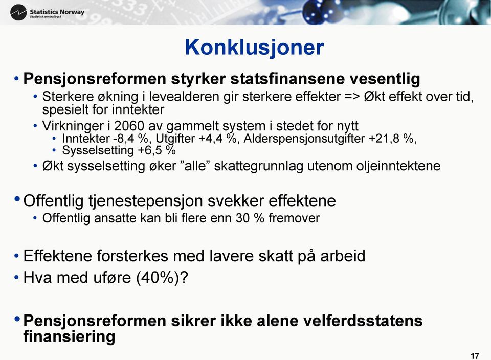 +6,5 % Økt sysselsetting øker alle skattegrunnlag utenom oljeinntektene Offentlig tjenestepensjon svekker effektene Offentlig ansatte kan bli flere