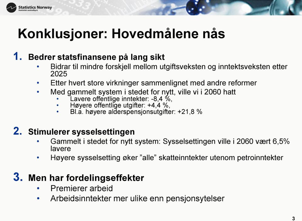 andre reformer Med gammelt system i stedet for nytt, ville vi i 2060 hatt Lavere offentlige inntekter: -8,4 %, Høyere offentlige utgifter: +4,4 %, Bl.a. høyere alderspensjonsutgifter: +21,8 % 2.