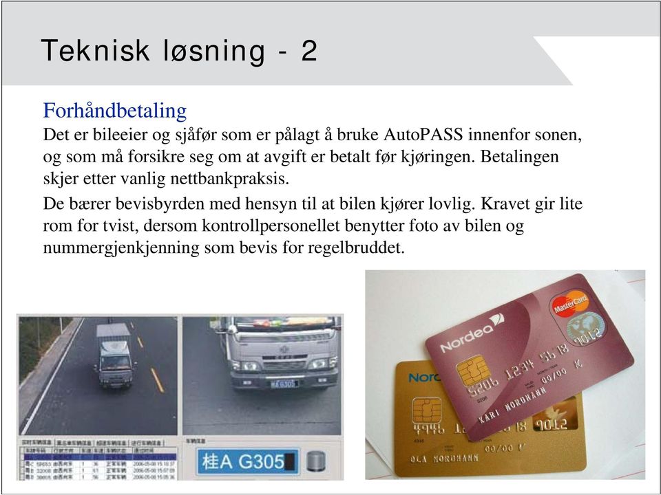 Betalingen skjer etter vanlig nettbankpraksis.