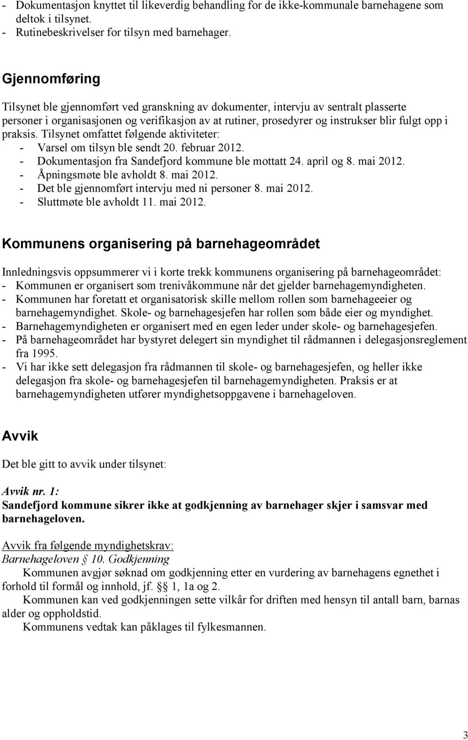 praksis. Tilsynet omfattet følgende aktiviteter: - Varsel om tilsyn ble sendt 20. februar 2012. - Dokumentasjon fra Sandefjord kommune ble mottatt 24. april og 8. mai 2012.