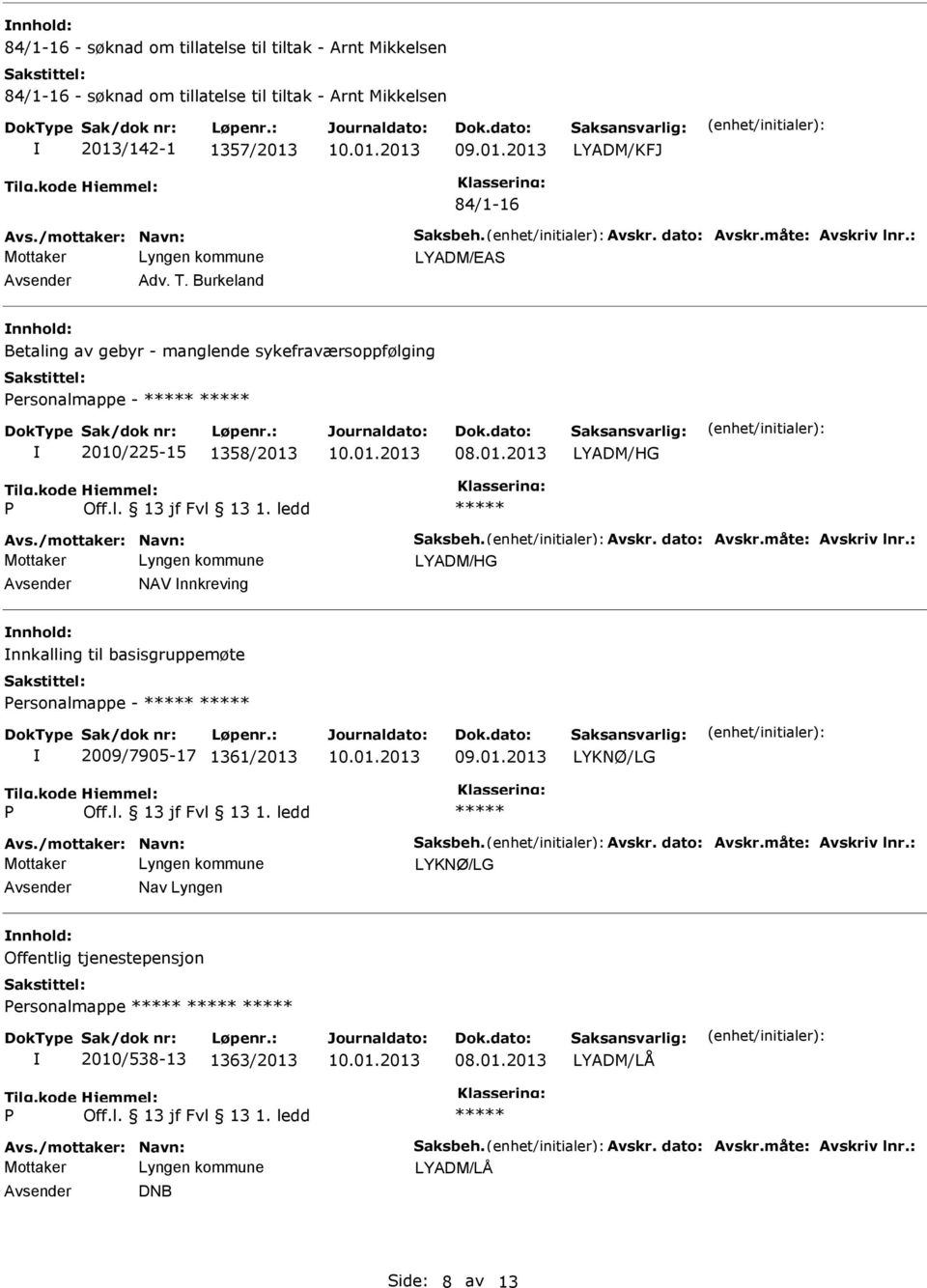 /mottaker: Navn: Saksbeh. Avskr. dato: Avskr.måte: Avskriv lnr.: LYADM/HG NAV nnkreving nnkalling til basisgruppemøte ersonalmappe - 2009/7905-17 1361/2013 LYKNØ/LG Avs.