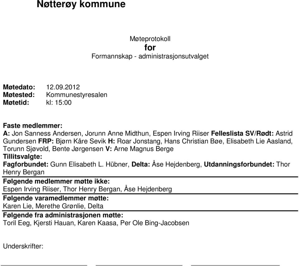 H: Roar Jonstang, Hans Christian Bøe, Elisabeth Lie Aasland, Torunn Sjøvold, Bente Jørgensen V: Arne Magnus Berge Tillitsvalgte: Fagforbundet: Gunn Elisabeth L.